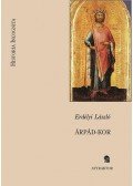 Erdélyi László - Árpád-kor - A magyar állam, társadalom, művelődés legrégibb története 1301-ig