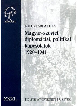 Kolontári Attila - Magyar-szovjet diplomáciai, politikai kapcsolatok 1920-1941, null 2009 antikvár könyv