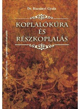 Bucsányi Gyula dr. - Koplalókúra és részkoplalás Bucsányi Gyula dr. - Koplalókúra és részkoplalás, Budapest 2009 antikvár könyv