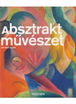 Dietmar Elger, Uta Grosenick - Absztrakt művészet Dietmar Elger, Uta Grosenick - Absztrakt művészet, Budapest 2009 antikvár könyv