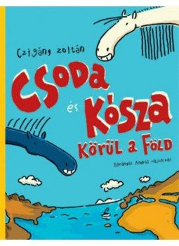 Czigány Zoltán - Csoda és Kósza körül a Föld Czigány Zoltán - Csoda és Kósza körül a Föld, Budapest 2016 antikvár könyv