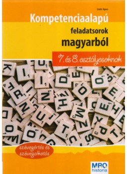 Szabó Ágnes - Kompetencia alapú feladatsorok magyarból 7. és 8. osztályosoknak - Szövegértés és szövegalkotás, null 2009 antikvár könyv