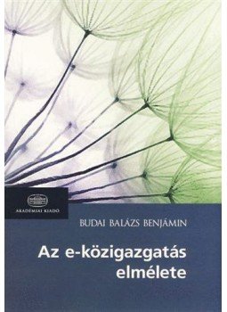 BUDAI BALÁZS BENJÁMIN - Az e-közigazgatás elmélete BUDAI BALÁZS BENJÁMIN - Az e-közigazgatás elmélete, null 2013 antikvár könyv