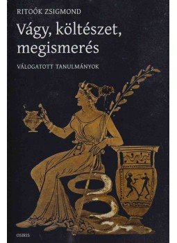 Ritoók Zsigmond - Vágy, költészet, megismerés Ritoók Zsigmond - Vágy, költészet, megismerés, Budapest 2009 antikvár könyv