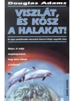 Douglas Adams - Viszlát, és kösz a halakat! Douglas Adams - Viszlát, és kösz a halakat!, null 2003 antikvár könyv