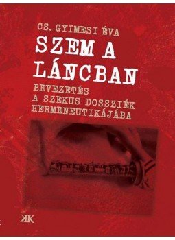 Cs. GyimesiÉva - Szem a láncban - Bevezetés a szekusdossziék hermeneutikájába Cs. GyimesiÉva - Szem a láncban - Bevezetés a szekusdossziék hermeneutikájába, Kolozsvár 2009 antikvár könyv