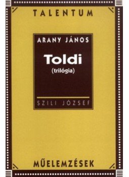 Szili József - Arany János: Toldi (trilógia)  - Talentum műelemzések, Budapest 1999 antikvár könyv