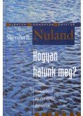 Nuland, Sherwin B. - Hogyan halunk meg?
