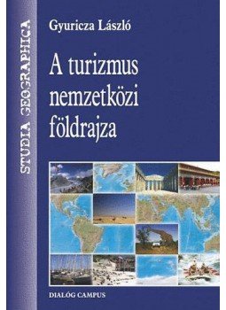 Gyuricza László - A turizmus nemzetközi földrajza Gyuricza László - A turizmus nemzetközi földrajza, Budapest 2009 antikvár könyv