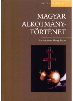 Mezey Barna - Magyar alkotmánytörténet Mezey Barna - Magyar alkotmánytörténet, null 2003 antikvár könyv
