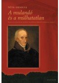 Tóth Orsolya - A mulandó és a múlhatatlan - Kazinczy és kortársai irodalmi szemléletmódjának diszkurzív határai