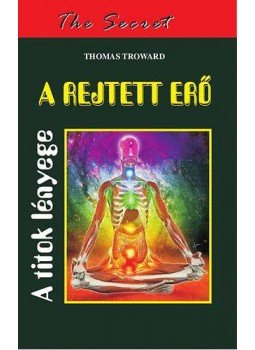 Thomas Troward - A rejtett erő - A titok lényege Thomas Troward - A rejtett erő - A titok lényege, null 2010 antikvár könyv
