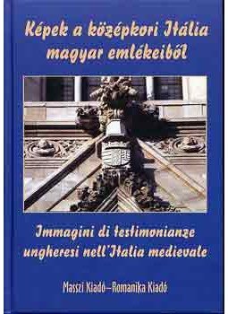 Horváth Zoltán György - Képek a középkori Itália magyar emlékeiből-Immagini di testimonianze.. - Immagini di testimonianze ungheresi nell'Italia medievale, null 2003 antikvár könyv