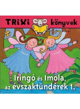 Miklya Luzsányi Mónika; Miklya Zsolt - Iringó és Imola, az évszaktündérek 1. - TRIXI könyvek, null 2010 antikvár könyv
