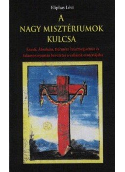 Eliphas Lévi - A Nagy Misztériumok Kulcsa Eliphas Lévi - A Nagy Misztériumok Kulcsa, null 2010 antikvár könyv
