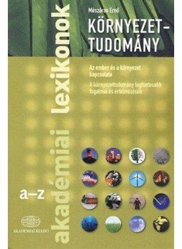 Mészáros Ernő - Környezettudomány - Akadémiai lexikonok A-Z Mészáros Ernő - Környezettudomány - Akadémiai lexikonok A-Z, null 2011 antikvár könyv