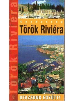 Márton Jenő - Török Riviéra - Utazzunk együtt! Márton Jenő - Török Riviéra - Utazzunk együtt!, null 2014 antikvár könyv