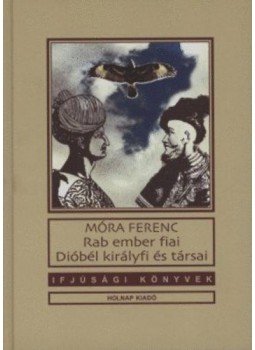 Móra Ferenc - Rab ember fiai / Dióbél királyfi és társai Móra Ferenc - Rab ember fiai / Dióbél királyfi és társai, Budapest 2010 antikvár könyv