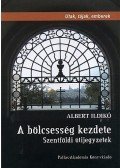 Albert Ildikó - A BÖLCSESSÉG KEZDETE - SZENTFÖLDI ÚTIJEGYZETEK