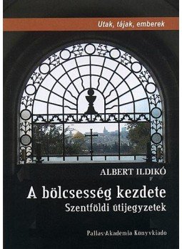 Albert Ildikó - A BÖLCSESSÉG KEZDETE - SZENTFÖLDI ÚTIJEGYZETEK, null 2010 antikvár könyv