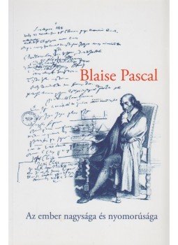 Blaise Pascal - Az ember nagysága és nyomorúsága Blaise Pascal - Az ember nagysága és nyomorúsága, 2010 antikvár könyv