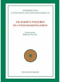 Bárdosi Vilmos (szerk.) - Világkép a nyelvben és a nyelvhasználatban Bárdosi Vilmos (szerk.) - Világkép a nyelvben és a nyelvhasználatban, null 2010 antikvár könyv