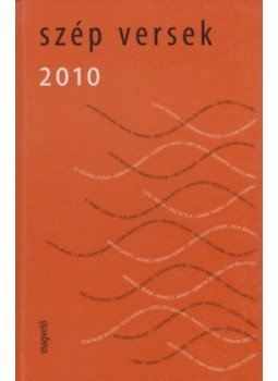Péczely Dóra (szerk.) - Szép versek 2010 Péczely Dóra (szerk.) - Szép versek 2010, Budapest 2010 antikvár könyv
