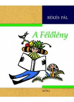 Békés Pál - A Félőlény Békés Pál - A Félőlény, null 2014 antikvár könyv