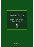 Pócsi István; Szegő János (szerk.) - Spirományok - Kritikák és tanulmányok Spiró Györgyről - Kritikák és tanulmányok Spiró Györgyről