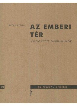 Batár Attila - Az emberi tér - Válogatott tanulmányok Batár Attila - Az emberi tér - Válogatott tanulmányok, null 2010 antikvár könyv