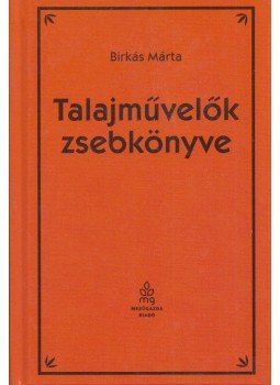 Birkás Márta - Talajművelők zsebkönyve Birkás Márta - Talajművelők zsebkönyve, Budapest 2011 antikvár könyv
