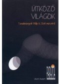 Szilárdi Réka - Ütköző világok - Tanulmányok Philip K. Dick műveiről