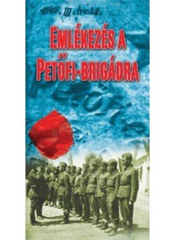 Kovács Gábor Attila (szerk.) - Emlékezés a Petőfi-brigádra Kovács Gábor Attila (szerk.) - Emlékezés a Petőfi-brigádra, null 2010 antikvár könyv
