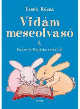 Érsek Rózsa - Vidám meseolvasó - 1. RÉSZ Érsek Rózsa - Vidám meseolvasó - 1. RÉSZ, Budapest 2015 antikvár könyv
