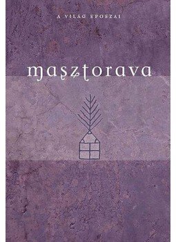 Alekszandr Markovics Saronov - Masztorava - A világ eposzai Alekszandr Markovics Saronov - Masztorava - A világ eposzai, null 2010 antikvár könyv