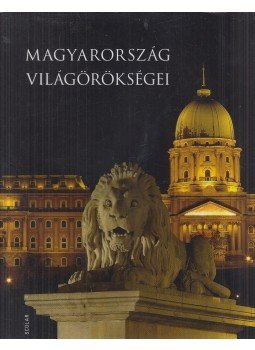Illés Andrea - Magyarország világörökségei Illés Andrea - Magyarország világörökségei, Budapest 2017 antikvár könyv