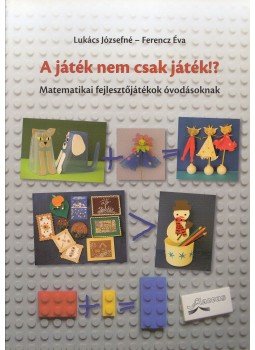 Lukács Józsefné, Ferencz Éva - A játék nem csak játék!?, Budapest 2010 antikvár könyv