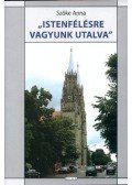 Szőke Anna - "Istenfélésre vagyunk utalva" - Tanulmányok Dél-Bánát népéletéből