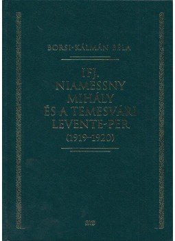 Borsi, Kálmán Béla - Ifj. Niamessny Mihály és a temesvári Levente-per (1919-1920) Borsi, Kálmán Béla - Ifj. Niamessny Mihály és a temesvári Levente-per (1919-1920), Budapest 2010 antikvár könyv