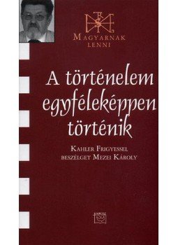  - A történelem egyféleképpen történik - Kahler Frigyessel beszélget Mezei Károly, null 2010 antikvár könyv