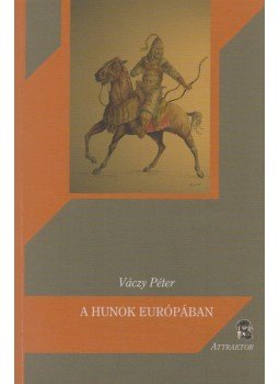 Váczy Péter - A hunok Európában Váczy Péter - A hunok Európában, Máriabesnyő - Gödöllő 2010 antikvár könyv