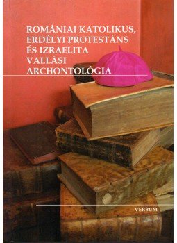 Jakubinyi György - Romániai katolikus, erdélyi protestáns és izraelita vallási archontológia, Kolozsvár 2010 antikvár könyv