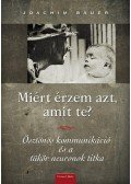Joachim Bauer - Miért érzem azt, amit te?   - Ösztönös kommunikáció és a tükör neuronok titka