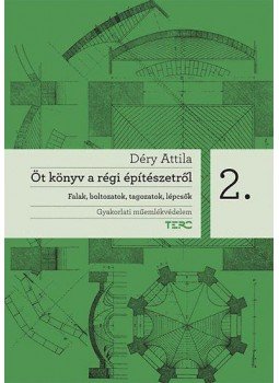 Déry Attila - Öt könyv a régi építészetről 2.  - Falak, boltozatok, tagozatok, lépcsők, null 2010 antikvár könyv