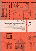 Déry Attila - Öt könyv a régi építészetről 5. Festések, burkolatok, üvegek, gépészet - Festések, burkolatok, üvegek, gépészet