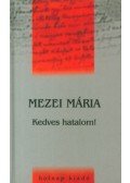 Mezei Mária - Kedves hatalom!