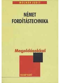 Molnár Judit - Német fordítástechnika (megoldásokkal) Molnár Judit - Német fordítástechnika (megoldásokkal), Budapest 2002 antikvár könyv