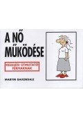 Martin Baxendale - A nő működése - Kezelési útmutató férfiaknak - Kezelési útmutató férfiaknak