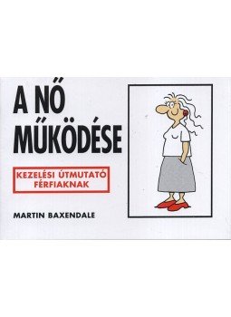 Martin Baxendale - A nő működése - Kezelési útmutató férfiaknak - Kezelési útmutató férfiaknak, null 2018 antikvár könyv