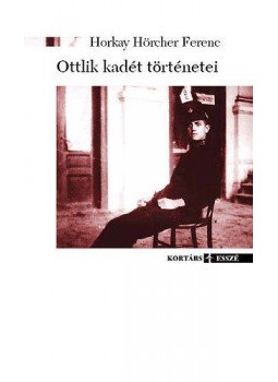 Horkay Hörcher Ferenc - Ottlik kadét történetei - KÖZELÍTÉSEK, VÁZLATOK, null 2010 antikvár könyv
